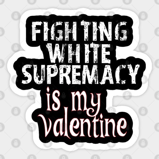 Fighting White Supremacy is my Valentine Sticker by Timeforplay